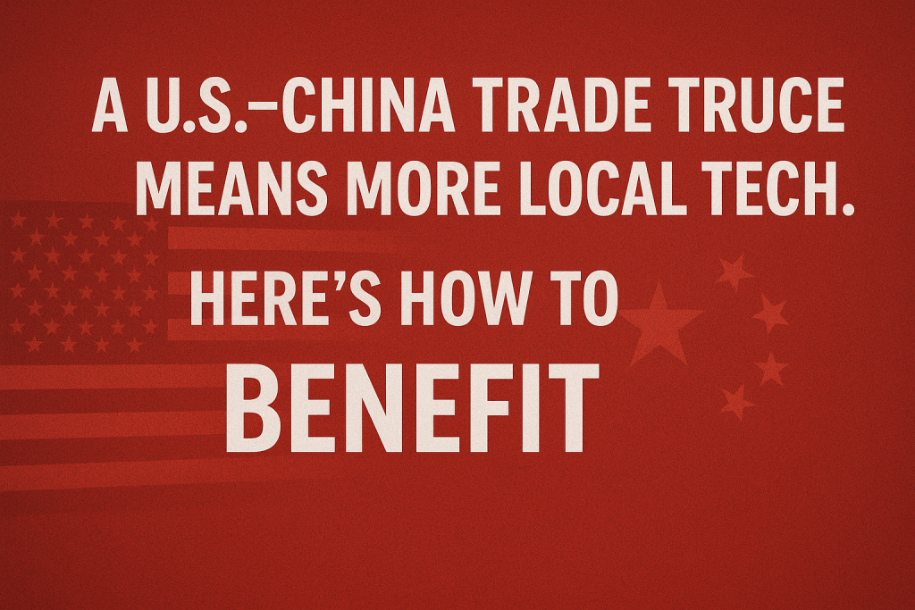 A U.S.–China Trade Truce Means More Local Tech. Here’s How to Benefit A U.S.–China Trade